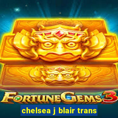 chelsea j blair trans